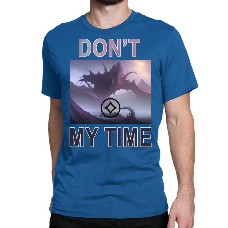 Don't Waste My Time Eldrazi Titan Magic Card Desig Classic T-shirt | Artistshot