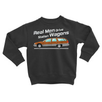 Station Wagon Shirt Real Men Drive Station Wagons Toddler Sweatshirt | Artistshot