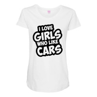 I Like Girls Who Like Cars For White Maternity Scoop Neck T-shirt | Artistshot