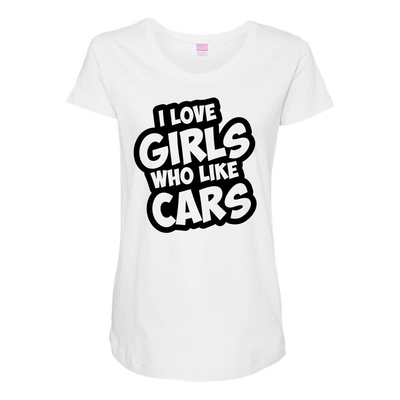 I Like Girls Who Like Cars For White Maternity Scoop Neck T-shirt | Artistshot