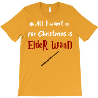 All I Want For Christmas Is Elder Wand T-shirt | Artistshot