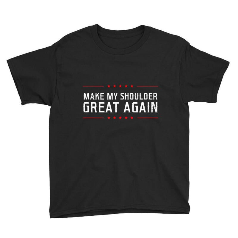 Make My Great Again Design Shoulder Surgery T Shir Youth Tee by kranendon | Artistshot