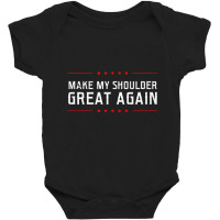 Make My Great Again Design Shoulder Surgery T Shir Baby Bodysuit | Artistshot