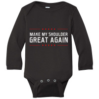 Make My Great Again Design Shoulder Surgery T Shir Long Sleeve Baby Bodysuit | Artistshot