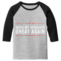 Make My Great Again Design Shoulder Surgery T Shir Youth 3/4 Sleeve | Artistshot