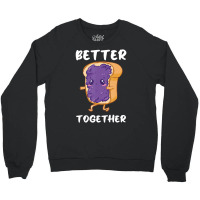 Peanut Butter Jelly Funny Food Lover Better Togeth Crewneck Sweatshirt | Artistshot