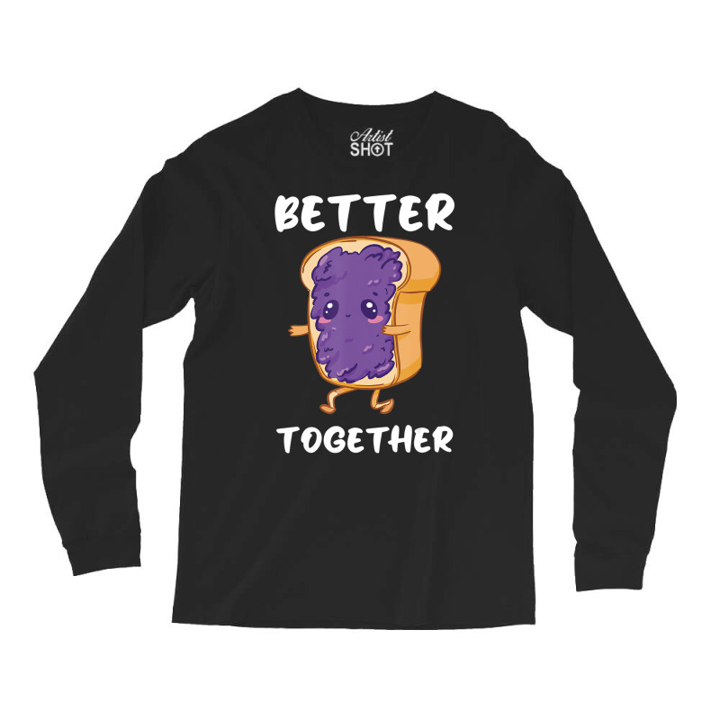 Peanut Butter Jelly Funny Food Lover Better Togeth Long Sleeve Shirts | Artistshot