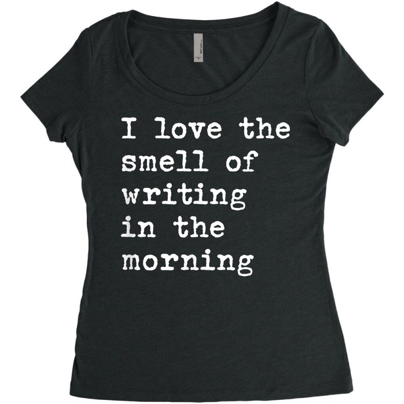 Morning Writing Author Book Journalist Novelist Funny T Shirt Women's Triblend Scoop T-shirt by TeaMenShop | Artistshot