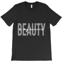 Beauty Is My Business Licensed Esthetician Skin Ca T-shirt | Artistshot