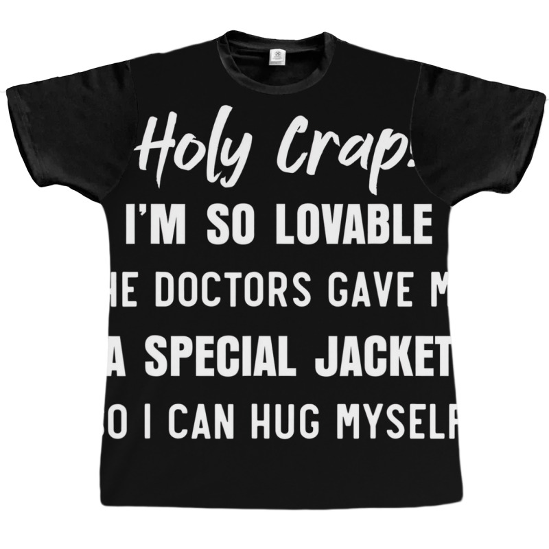 Holy Crap Im So Lovable The Doctors Gave Me A Spec Graphic T-shirt | Artistshot