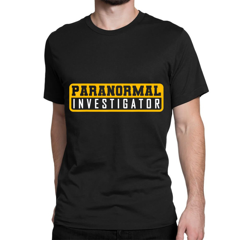 Ghost Hunting Paranormal Investigator T Shirt Classic T-shirt by holden | Artistshot