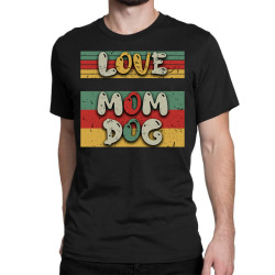 Love Mom Dog Classic T-shirt | Artistshot