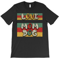 Love Mom Dog T-shirt | Artistshot
