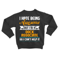 Being Awesome Dock Associate Can't Help It T Shirt Toddler Sweatshirt | Artistshot