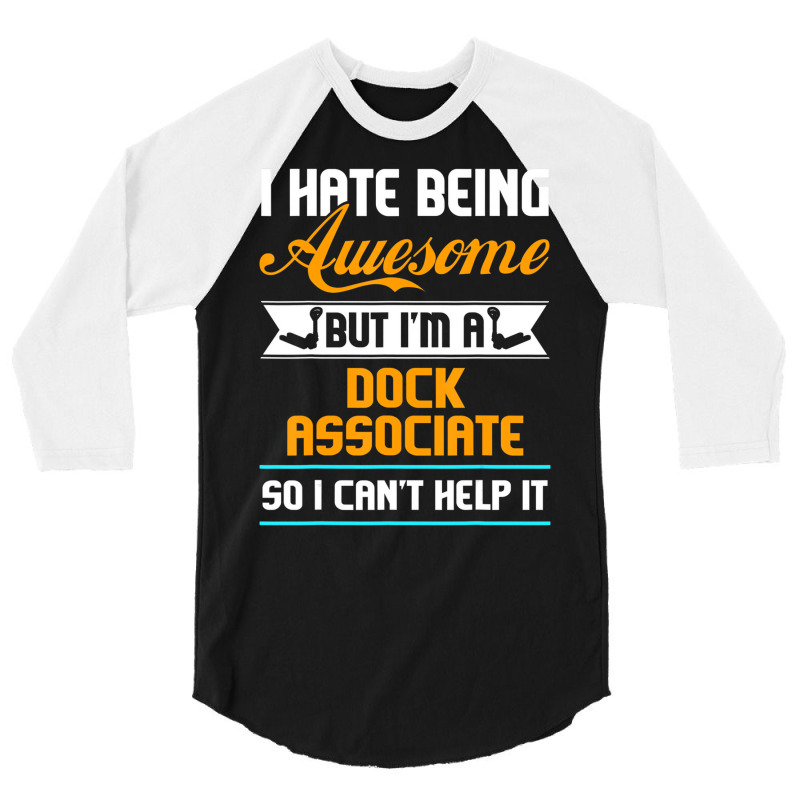 Being Awesome Dock Associate Can't Help It T Shirt 3/4 Sleeve Shirt | Artistshot