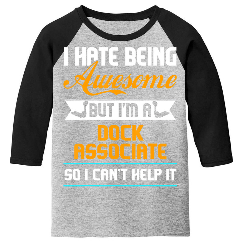 Being Awesome Dock Associate Can't Help It T Shirt Youth 3/4 Sleeve | Artistshot