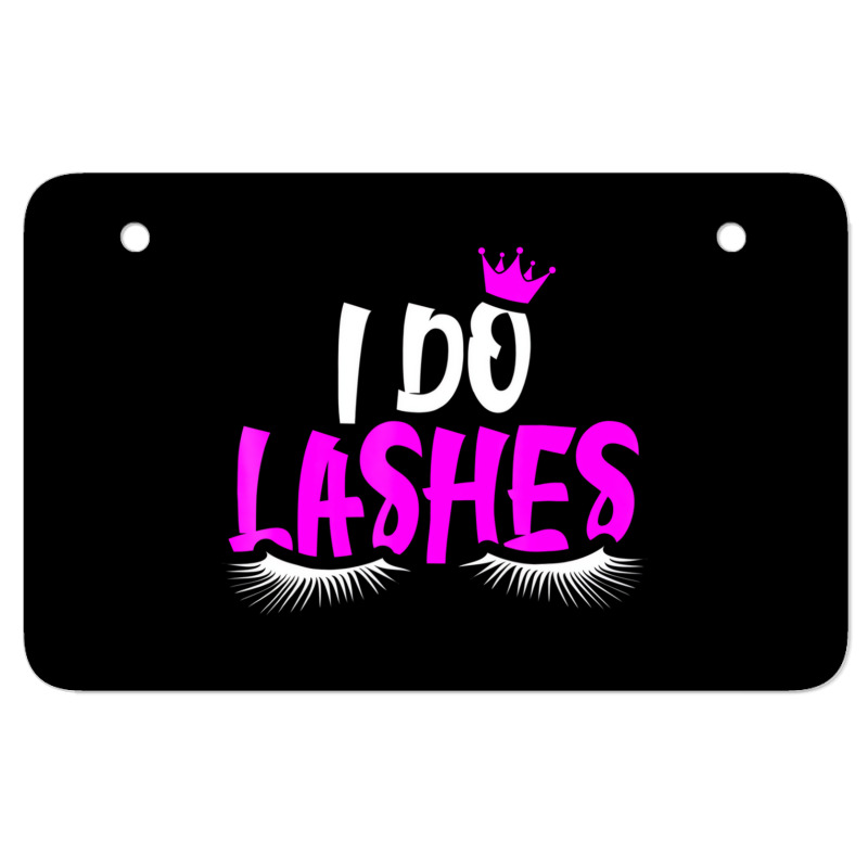 I Do Lashes T Shirt Makeup Eyelash Extension Artis ATV License Plate by sudhirka | Artistshot