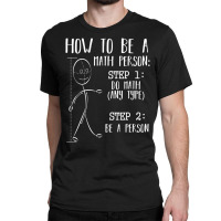 How To Be A Math Person Equation Calculation Lover Classic T-shirt | Artistshot