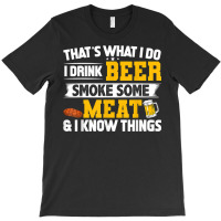 Funny I Drink Beer Smoke Some Meat And I Know Thin T-shirt | Artistshot