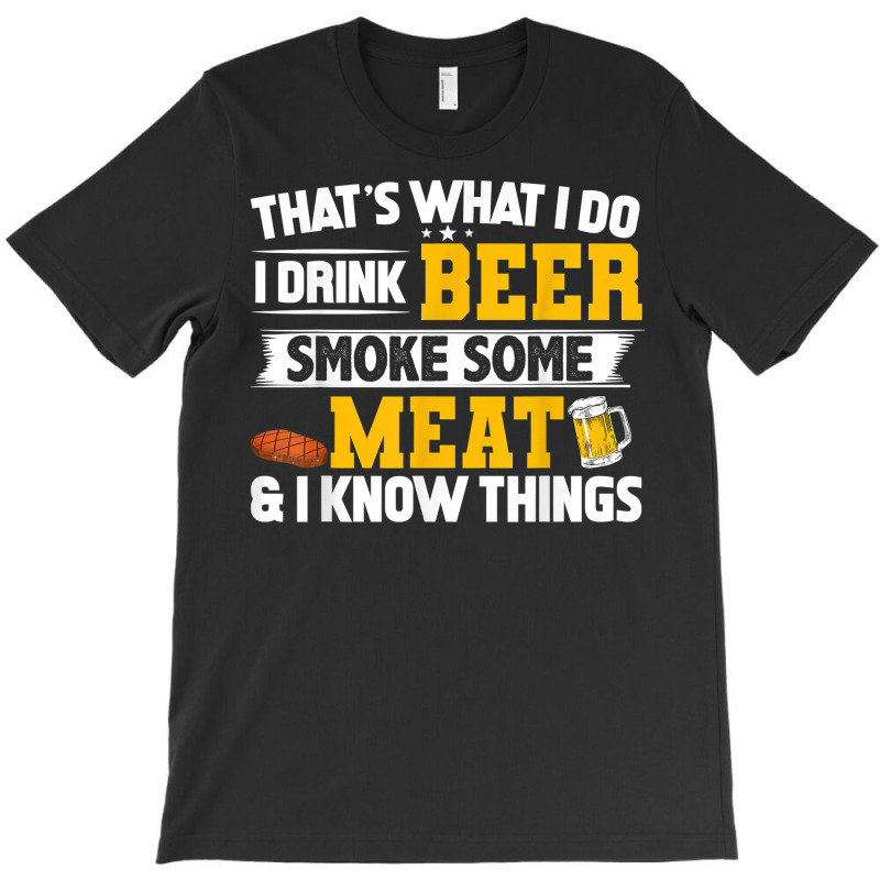 Funny I Drink Beer Smoke Some Meat And I Know Thin T-shirt | Artistshot