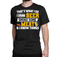 Funny I Drink Beer Smoke Some Meat And I Know Thin Classic T-shirt | Artistshot