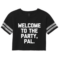 Welcome To The Party, Pal   Funny Saying Sarcastic Scorecard Crop Tee | Artistshot