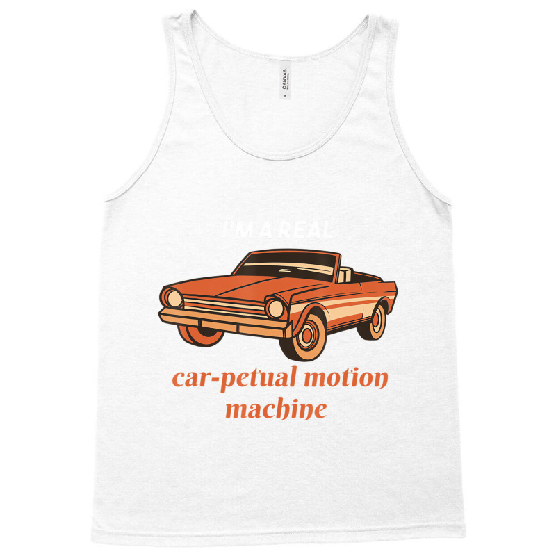 I'm A Real Car Petual Motion Machine Retro Car Lov Tank Top | Artistshot