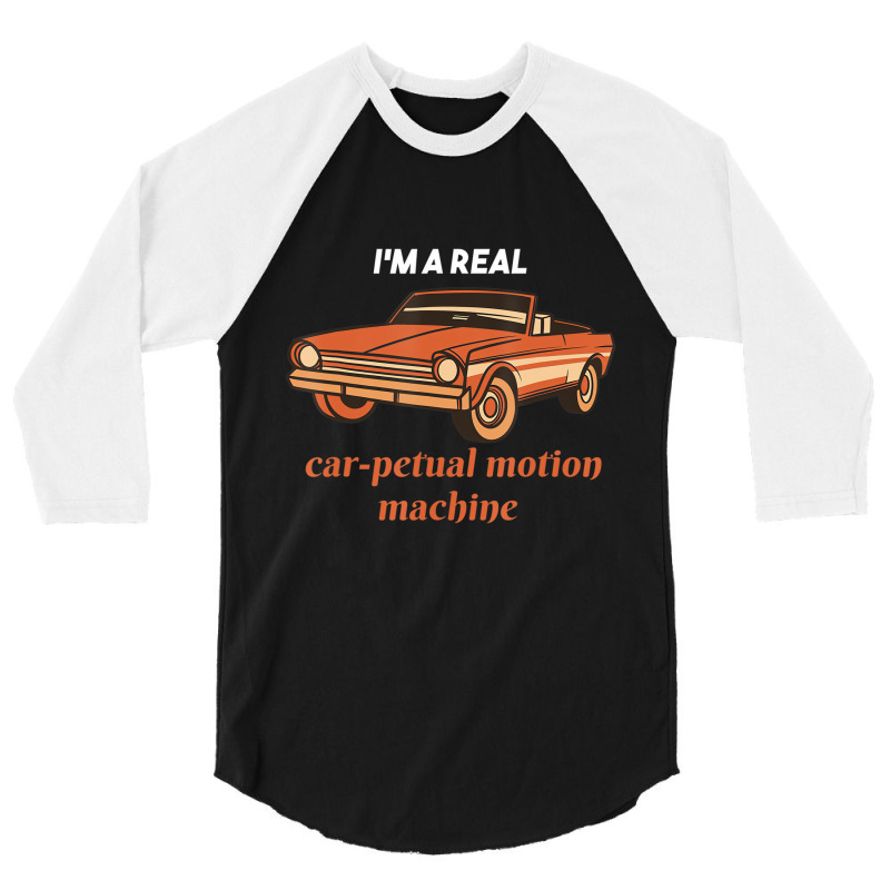 I'm A Real Car Petual Motion Machine Retro Car Lov 3/4 Sleeve Shirt | Artistshot