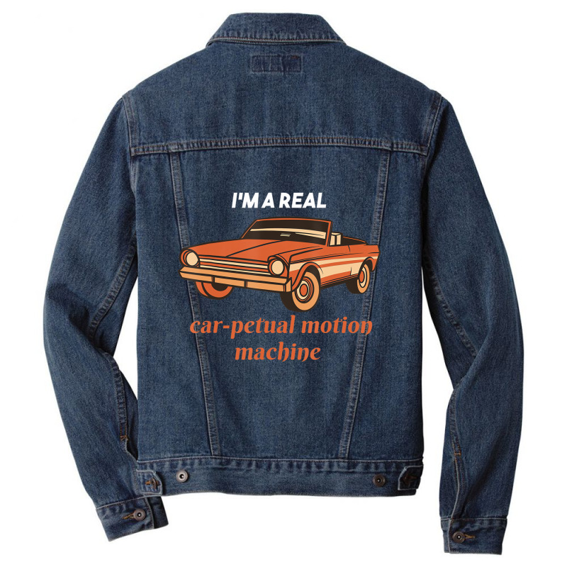 I'm A Real Car Petual Motion Machine Retro Car Lov Men Denim Jacket | Artistshot