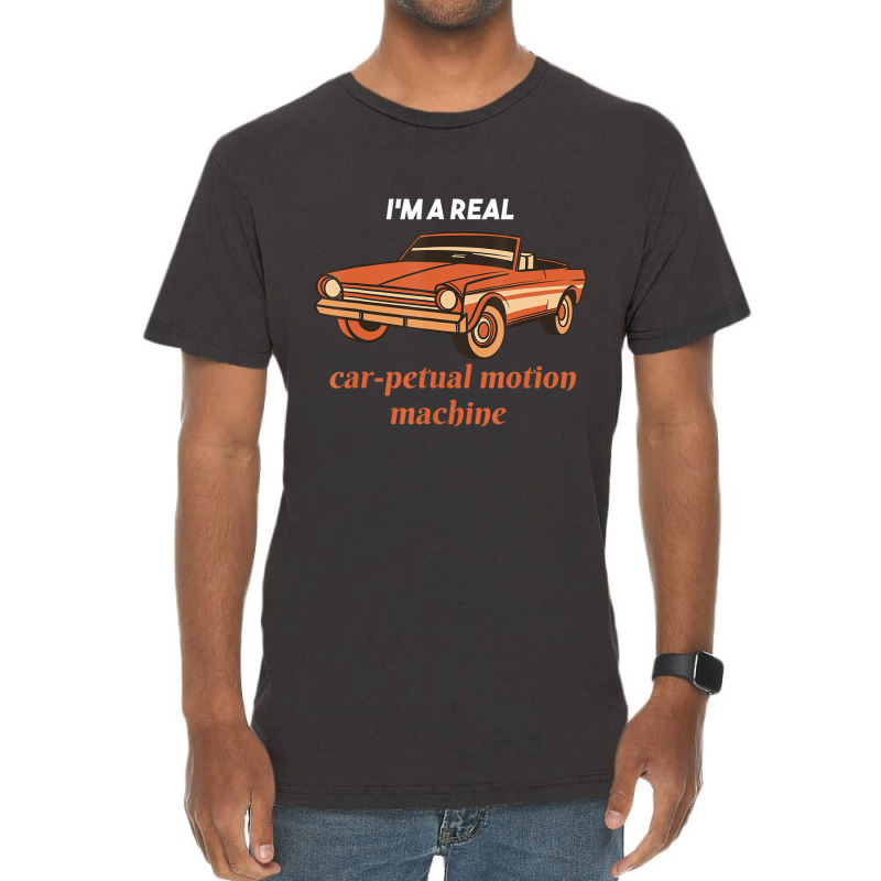 I'm A Real Car Petual Motion Machine Retro Car Lov Vintage T-shirt | Artistshot