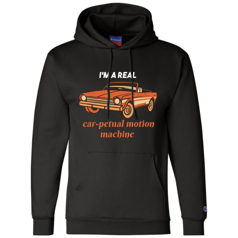 I'm A Real Car Petual Motion Machine Retro Car Lov Champion Hoodie | Artistshot