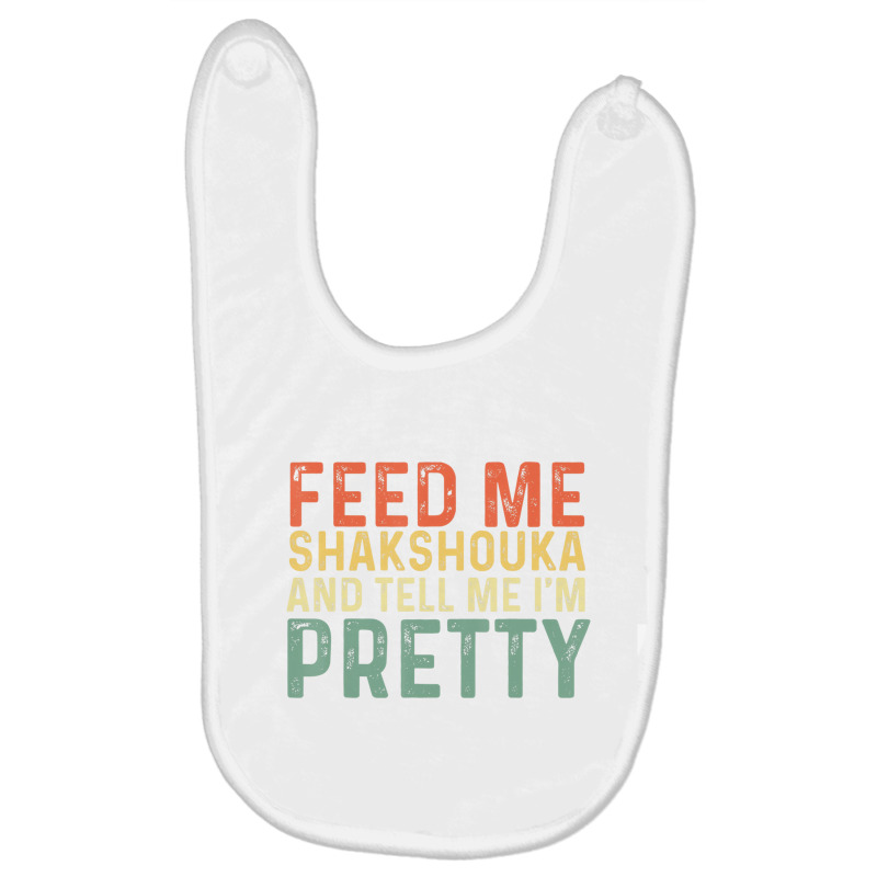 Feed Me Shakshouka And Tell Me I'm Pretty   Israel Baby Bibs by chomibe | Artistshot