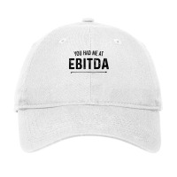 You Had Me At Ebitda Funny Accountant Joke Cpa Fin Adjustable Cap | Artistshot