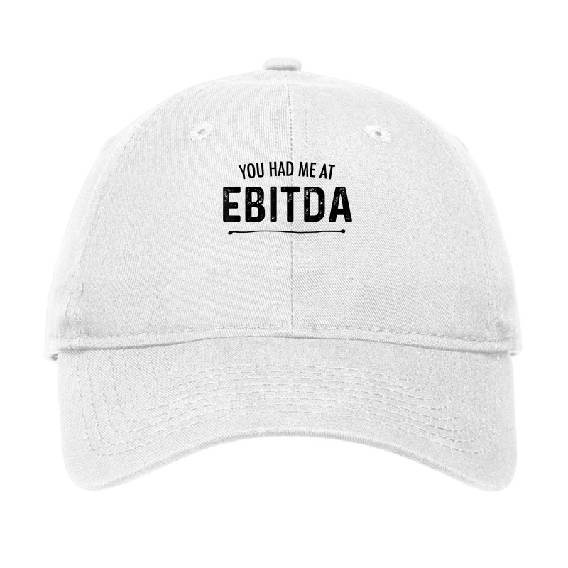 You Had Me At Ebitda Funny Accountant Joke Cpa Fin Adjustable Cap | Artistshot