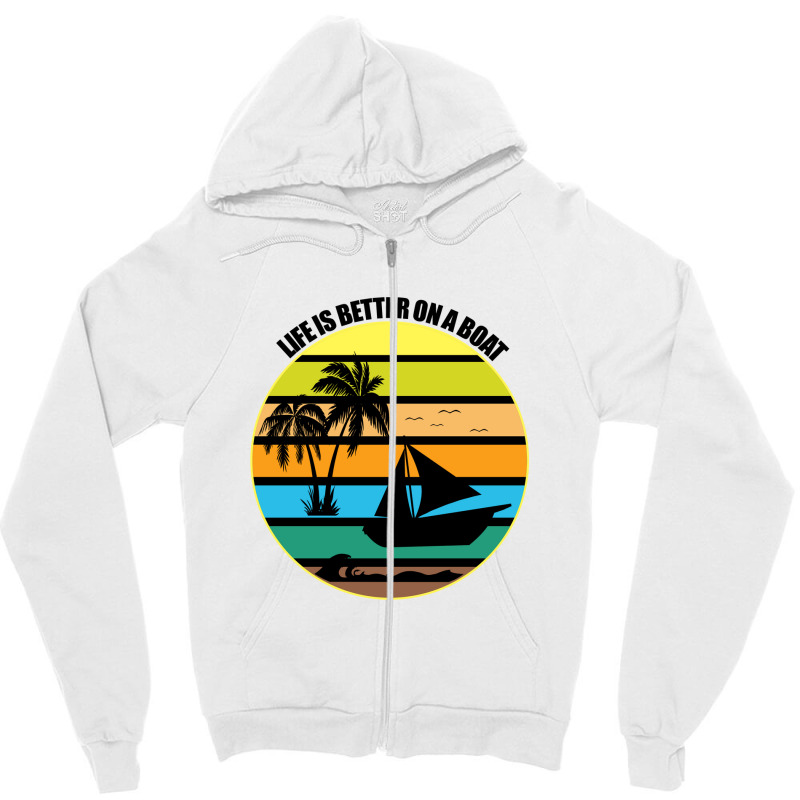 Life Is Better On A Boat Light Shirt Zipper Hoodie | Artistshot