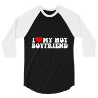 I Love My Hot Boyfriend T Shirt 3/4 Sleeve Shirt | Artistshot