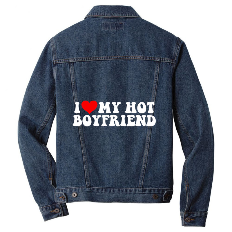 I Love My Hot Boyfriend T Shirt Men Denim Jacket | Artistshot