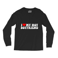 I Love My Hot Boyfriend T Shirt Long Sleeve Shirts | Artistshot