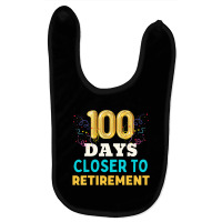 One Hundred Days Closer To Retirement Celebration Baby Bibs | Artistshot