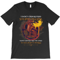 Funny I Dont Understand Stupid People Sarcastic Dr T-shirt | Artistshot