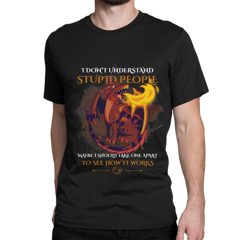 Funny I Dont Understand Stupid People Sarcastic Dr Classic T-shirt by kerrmanthez | Artistshot