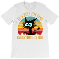 It's Fine I'm Fine Everything Is Fine Funny Sarcas T-shirt | Artistshot