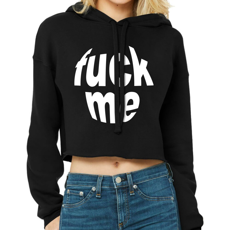 Fuck Me Cropped Hoodie by degetwo | Artistshot