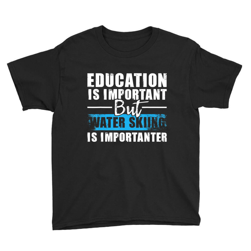 Water Skiing Is Importanter   Education Water Ski Youth Tee by calguaa | Artistshot