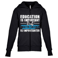 Water Skiing Is Importanter   Education Water Ski Youth Zipper Hoodie | Artistshot