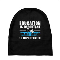 Water Skiing Is Importanter   Education Water Ski Baby Beanies | Artistshot