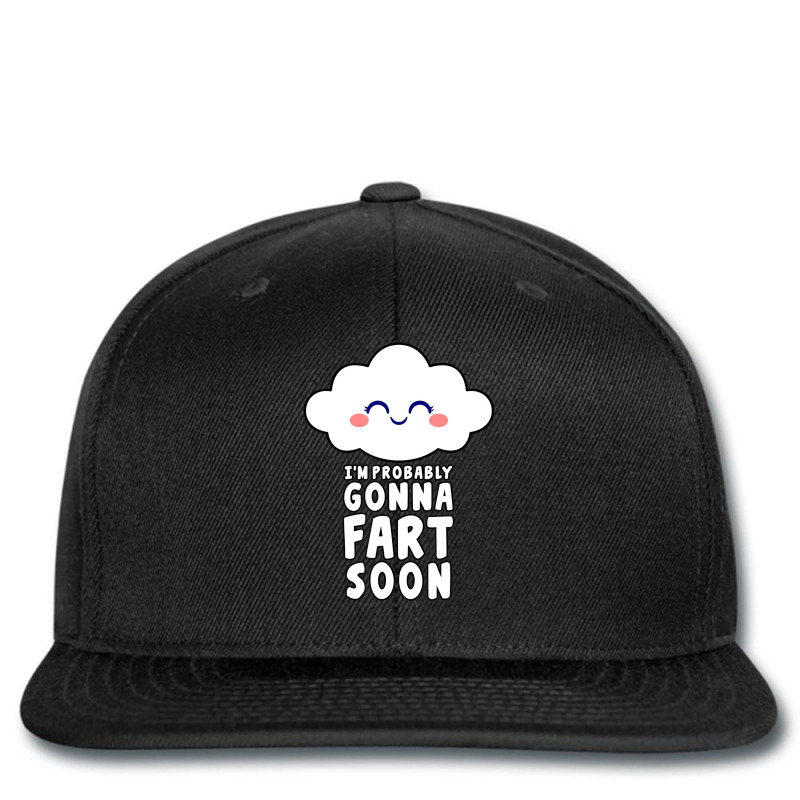 I'm Probably Gonna Fart Soon T Shirt Printed Hat | Artistshot