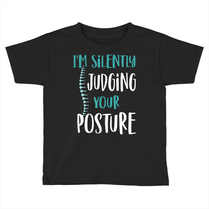 I'm Silently Judging Your Posture Funny Chiropract Toddler T-shirt by hausch | Artistshot