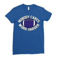 Nobody Cares Work Harder 1 Ladies Fitted T-shirt | Artistshot