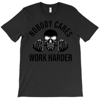 Nobody Cares Work Harder 13 T-shirt | Artistshot